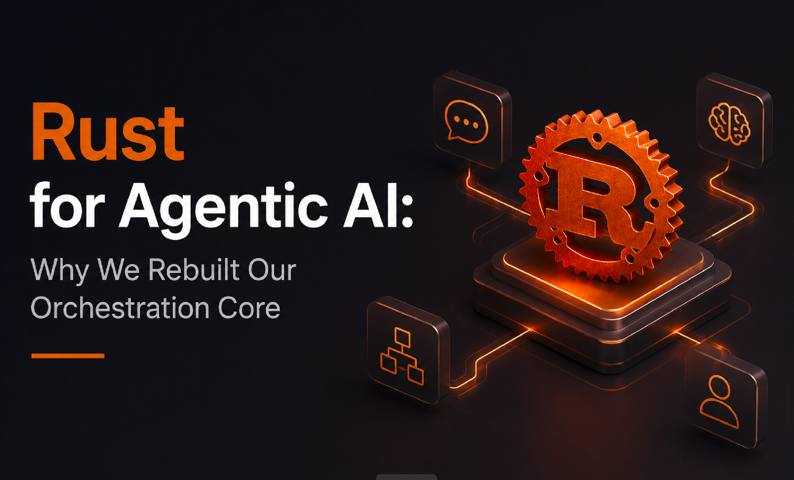 Rust for Agentic AI: Why We Rebuilt Our Orchestration Core